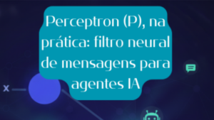 Perceptron (P), en pratique : filtrage neural des messages pour les agents d’IA